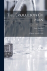 The Evolution Of Man : A Popular Scientific Study; Volumes 1-2 - Book