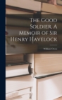 The Good Soldier, A Memoir of Sir Henry Havelock - Book