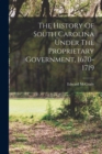 The History Of South Carolina Under The Proprietary Government, 1670-1719 - Book