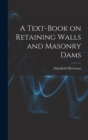 A Text-book on Retaining Walls and Masonry Dams - Book