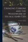 Grinling Gibbons and the Woodwork of His Age (1648-1720) - Book