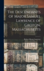 The Descendants of Major Samuel Lawrence of Groton, Massachusetts - Book