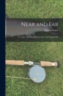 Near and Far : An Angler's Sketches of Home Sport and Colonial Life - Book