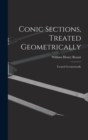 Conic Sections, Treated Geometrically : Treated Geometrically - Book