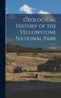 Geological History of the Yellowstone National Park - Book