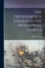 The Oxyrhynchus Logia and the Apocryphal Gospels - Book