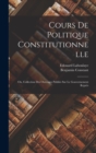 Cours de politique constitutionnelle : Ou, Collection des ouvrages publies sur le gouvernement repres - Book