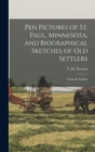 Pen Pictures of St. Paul, Minnesota, and Biographical Sketches of old Settlers : From the Earliest - Book