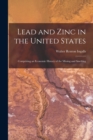 Lead and Zinc in the United States : Comprising an Economic History of the Mining and Smelting - Book