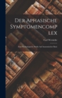 Der Aphasische Symptomencomplex : Eine Psychologische Studie Auf Anatomischer Basis - Book
