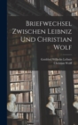 Briefwechsel zwischen Leibniz und Christian Wolf - Book