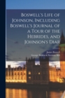 Boswell's Life of Johnson, Including Boswell's Journal of a Tour of the Hebrides, and Johnson's Diar - Book