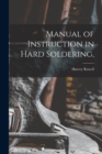 Manual of Instruction in Hard Soldering, - Book