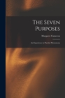 The Seven Purposes : An Experience in Psychic Phenomena - Book