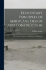 Elementary Principles of Aeroplane Design and Construction : A Textbook for Students, Draughtsmen and Engineers - Book