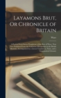 Layamons Brut, Or Chronicle of Britain : A Poetical Semi-Saxon Paraphrase of the Brut of Wace, Now First Published From the Cottonian Manuscripts in the British Museum, Accompanied by a Literal Transl - Book