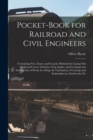Pocket-Book for Railroad and Civil Engineers : Containing New, Exact, and Concise Methods for Laying Out Railroad Curves, Switches, Frog Angles, and Crossings; the Staking Out of Work, Levelling; the - Book