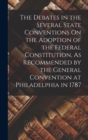 The Debates in the Several State Conventions On the Adoption of the Federal Constitution, As Recommended by the General Convention at Philadelphia in 1787 - Book
