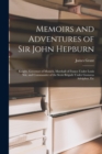 Memoirs and Adventures of Sir John Hepburn : Knight, Governor of Munich, Marshall of France Under Louis Xiii, and Commander of the Scots Brigade Under Gustavus Adolphus, Etc - Book