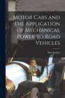 Motor Cars and the Application of Mechanical Power to Road Vehicles - Book