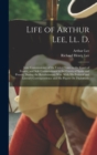 Life of Arthur Lee, Ll. D. : Joint Commissioner of the United States to the Court of France, and Sole Commissioner to the Courts of Spain and Prussia, During the Revolutionary War. With His Political - Book