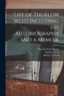 Life of Thurlow Weed Including His Autobiography and a Memoir - Book