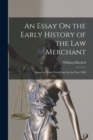 An Essay On the Early History of the Law Merchant : Being the Yorke Prize Essay for the Year 1903 - Book