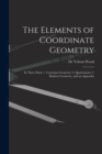 The Elements of Coordinate Geometry : In Three Parts: 1. Cartesian Geometry; 2. Quaternions; 3. Modern Geometry, and an Appendix - Book
