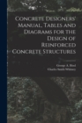 Concrete Designers' Manual, Tables and Diagrams for the Design of Reinforced Concrete Structures - Book
