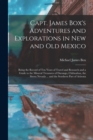 Capt. James Box's Adventures and Explorations in New and Old Mexico : Being the Record of Ten Years of Travel and Research and a Guide to the Mineral Treasures of Durango, Chihuahua, the Sierra Nevada - Book