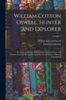 William Cotton Oswell, Hunter and Explorer : The Story of His Life, With Certain Correspondence and Extracts From the Private Journal of David Livingstone, Hitherto Unpublished; Volume 1 - Book