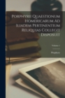 Porphyrii Quaestionum Homericarum Ad Iliadem Pertinentium Reliquias Collegit Disposuit; Volume 1 - Book