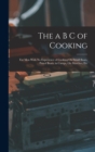 The a B C of Cooking : For Men With No Experience of Cooking On Small Boats, Patrol Boats, in Camps, On Marches, Etc - Book