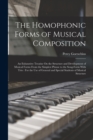 The Homophonic Forms of Musical Composition : An Exhaustive Treatise On the Structure and Development of Musical Forms From the Simplest Phrase to the Song-Form With Trio: For the Use of General and S - Book