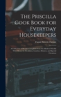 The Priscilla Cook Book for Everyday Housekeepers : A Collection of Recipes Compiled From the Modern Priscilla With Menus for Breakfasts, Lunches, Dinners, and Special Occasions - Book