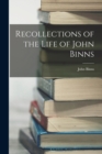 Recollections of the Life of John Binns - Book