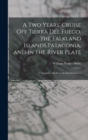 A two Years' Cruise off Tierra del Fuego, the Falkland Islands, Patagonia, and in the River Plate; a Narrative of Life in the Southern Seas - Book