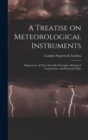 A Treatise on Meteorological Instruments : Explanatory of Their Scientific Principles, Method of Construction, and Practical Utility - Book