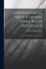A Biographical Sketch of Mrs. Orra White Hitchcock : Given at Her Funeral, May 28, 1863 - Book