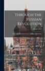 Through the Russian Revolution : Notes of an Eyewitness, From 12th March-30th May - Book