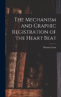 The Mechanism and Graphic Registration of the Heart Beat - Book