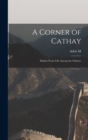 A Corner of Cathay : Studies From Life Among the Chinese - Book