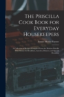 The Priscilla Cook Book for Everyday Housekeepers : A Collection of Recipes Compiled From the Modern Priscilla With Menus for Breakfasts, Lunches, Dinners, and Special Occasions - Book