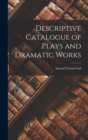 Descriptive Catalogue of Plays and Dramatic Works - Book