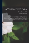 A Yosemite Flora : A Descriptive Account of the Ferns and Flowering Plants, Including the Trees, of the Yosemite National Park; With Simple Keys for Their Identification; Designed to Be Useful Through - Book