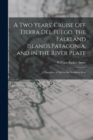 A two Years' Cruise off Tierra del Fuego, the Falkland Islands, Patagonia, and in the River Plate; a Narrative of Life in the Southern Seas - Book