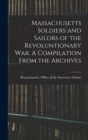 Massachusetts Soldiers and Sailors of the Revoluntionary war. A Compilation From the Archives - Book