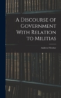 A Discourse of Government With Relation to Militias - Book
