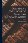 Descriptive Catalogue of Plays and Dramatic Works - Book