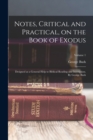 Notes, Critical and Practical, on the Book of Exodus; Designed as a General Help to Biblical Reading and Instruction. By George Bush; Volume 1 - Book